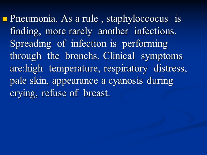 Pneumonia. As a rule , staphyloccocus  is  finding, more rarely  another